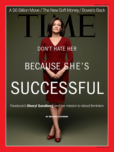 TIME Magazine Cover: Don't Hate Her Because She's Successful - Mar. 18,  2013 - Sheryl Sandberg - Facebook - Women